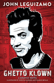 Ghetto Klown (A Graphic Memoir) by John Leguizamo, Christa Cassano, Shamus Beyale, 9781419715181