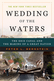 Wedding of the Waters (The Erie Canal and the Making of a Great Nation) by Peter L. Bernstein, 9780393327953