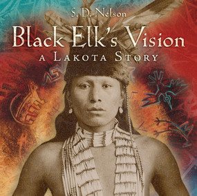 Black Elk's Vision (A Lakota Story) by S. D. Nelson, 9781419715280