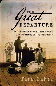 The Great Departure (Mass Migration from Eastern Europe and the Making of the Free World) by Tara Zahra, 9780393078015