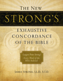 The New Strong's Exhaustive Concordance of the Bible (Every Word of the Bible Indexed, Large Print Edition) by James Strong, 9781418541699