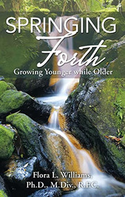 Springing Forth (Growing Younger While Older) by Rev. Dr. Flora Williams, 9781512717242