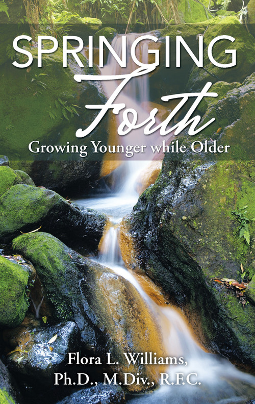 Springing Forth (Growing Younger While Older) by Rev. Dr. Flora Williams, 9781512717242