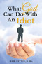 What God Can Do With an Idiot by Dr. Mark Dutton, 9781512728392