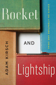 Rocket and Lightship (Essays on Literature and Ideas) by Adam Kirsch, 9780393243468