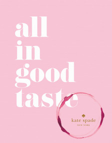 kate spade new york: all in good taste by kate spade new york, 9781419717871