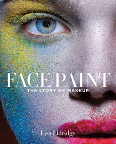 Face Paint (The Story of Makeup) by Lisa Eldridge, 9781419717963