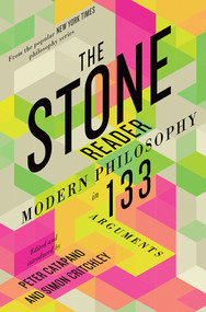 The Stone Reader (Modern Philosophy in 133 Arguments) by Peter Catapano, Simon Critchley, 9781631490712