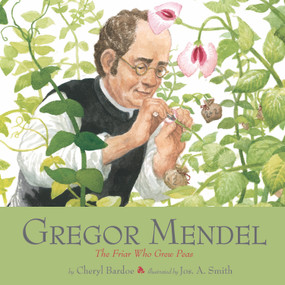 Gregor Mendel (The Friar Who Grew Peas) - 9781419718403 by Cheryl Bardoe, Jos. A. Smith, 9781419718403