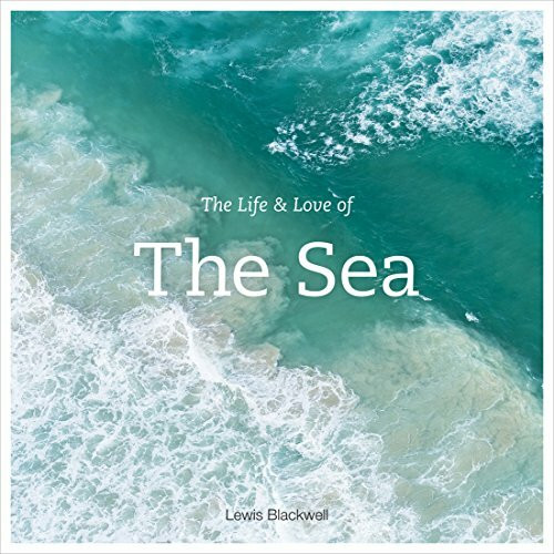 The Life and Love of the Sea by Lewis Blackwell, 9781419718625