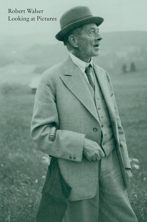 Looking at Pictures by Robert Walser, Susan Bernofsky, Lydia Davis, Christopher Middleton, 9780811224246