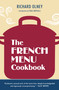The French Menu Cookbook (The Food and Wine of France--Season by Delicious Season--in Beautifully Composed Menus for American Dining and Entertaining by an American Living in Paris...) by Richard Olney, Paul Bertolli, 9781607740025