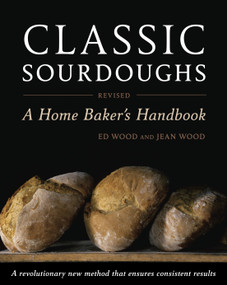 Classic Sourdoughs, Revised (A Home Baker's Handbook) by Ed Wood, Jean Wood, 9781607740070