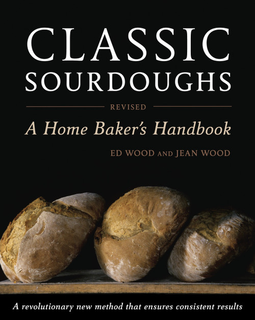 Classic Sourdoughs, Revised (A Home Baker's Handbook) by Ed Wood, Jean Wood, 9781607740070
