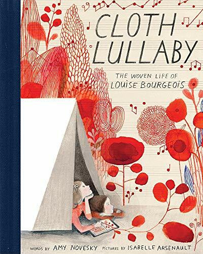 Cloth Lullaby (The Woven Life of Louise Bourgeois) by Amy Novesky, Isabelle Arsenault, 9781419718816
