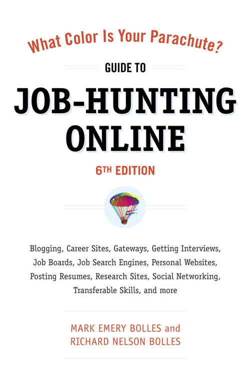 What Color Is Your Parachute? Guide to Job-Hunting Online, Sixth Edition (Blogging, Career Sites, Gateways, Getting Interviews, Job Boards, Job Search Engines, Personal Websites, Posting Resumes, Research Sites, Social Networking) by Mark Emery Bolles, Richard N. Bolles, 9781607740339