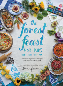 The Forest Feast for Kids (Colorful Vegetarian Recipes That Are Simple to Make) by Erin Gleeson, 9781419718861