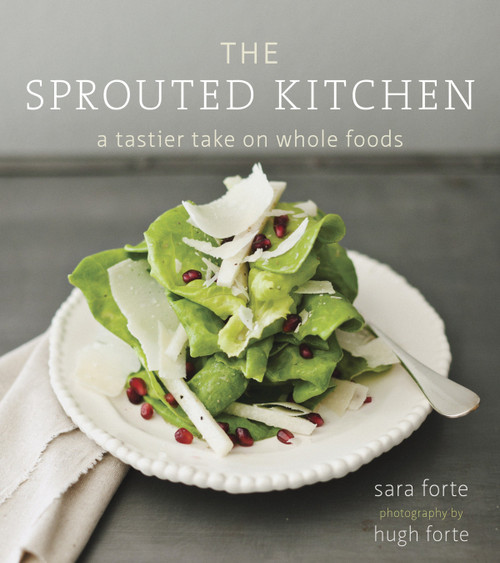 The Sprouted Kitchen (A Tastier Take on Whole Foods [A Cookbook]) by Sara Forte, Hugh Forte, 9781607741145