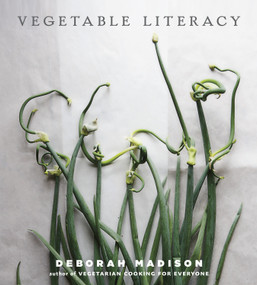 Vegetable Literacy (Cooking and Gardening with Twelve Families from the Edible Plant Kingdom, with over 300 Deliciously Simple Recipes [A Cookbook]) by Deborah Madison, 9781607741916