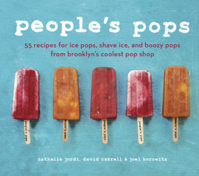 People's Pops (55 Recipes for Ice Pops, Shave Ice, and Boozy Pops from Brooklyn's Coolest Pop Shop [A Cookbook]) by Nathalie Jordi, David Carrell, Joel Horowitz, 9781607742111