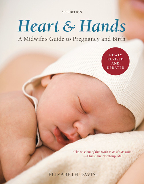 Heart and Hands, Fifth Edition [2019] (A Midwife's Guide to Pregnancy and Birth) by Elizabeth Davis, 9781607742432