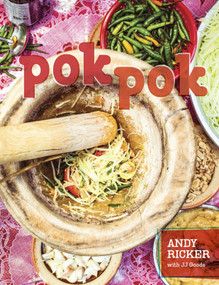 Pok Pok (Food and Stories from the Streets, Homes, and Roadside Restaurants of Thailand [A Cookbook]) by Andy Ricker, JJ Goode, David Thompson, 9781607742883