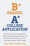 B+ Grades, A+ College Application (How to Present Your Strongest Self, Write a Standout Admissions Essay, and Get Into the Perfect School for You) by Joie Jager-Hyman, 9781607743415