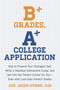 B+ Grades, A+ College Application (How to Present Your Strongest Self, Write a Standout Admissions Essay, and Get Into the Perfect School for You) by Joie Jager-Hyman, 9781607743415