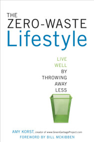 The Zero-Waste Lifestyle (Live Well by Throwing Away Less) by Amy Korst, Bill McKibben, 9781607743484