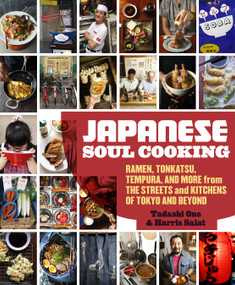 Japanese Soul Cooking (Ramen, Tonkatsu, Tempura, and More from the Streets and Kitchens of Tokyo and Beyond [A Cookbook]) by Tadashi Ono, Harris Salat, 9781607743521