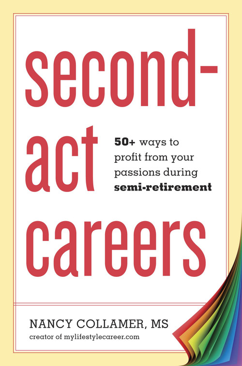 Second-Act Careers (50+ Ways to Profit from Your Passions During Semi-Retirement) by Nancy Collamer, 9781607743828