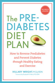 The Prediabetes Diet Plan (How to Reverse Prediabetes and Prevent Diabetes through Healthy Eating and Exercise) by Hillary Wright, M.Ed., RDN, 9781607744627