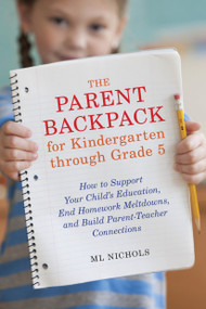 The Parent Backpack for Kindergarten through Grade 5 by ML Nichols, 9781607744740