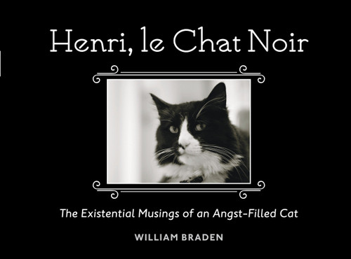 Henri, le Chat Noir (The Existential Musings of an Angst-Filled Cat) by William Braden, 9781607745105