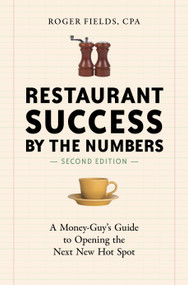 Restaurant Success by the Numbers, Second Edition (A Money-Guy's Guide to Opening the Next New Hot Spot) by Roger Fields, 9781607745587