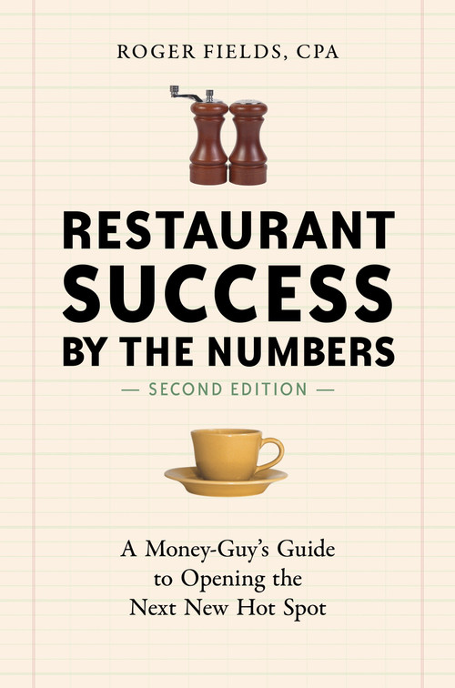 Restaurant Success by the Numbers, Second Edition (A Money-Guy's Guide to Opening the Next New Hot Spot) by Roger Fields, 9781607745587