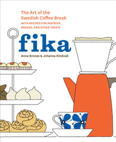 Fika (The Art of The Swedish Coffee Break, with Recipes for Pastries, Breads, and Other Treats [A Baking Book]) by Anna Brones, Johanna Kindvall, 9781607745860