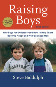 Raising Boys, Third Edition (Why Boys Are Different--and How to Help Them Become Happy and Well-Balanced Men) by Steve Biddulph, 9781607746027