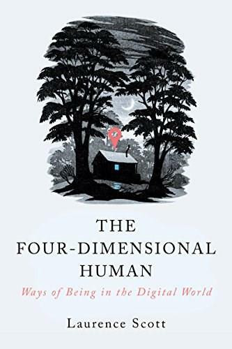 The Four-Dimensional Human (Ways of Being in the Digital World) by Laurence Scott, 9780393353075