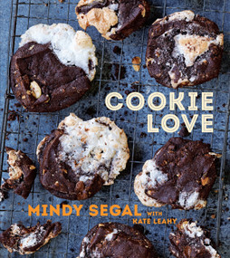 Cookie Love (More Than 60 Recipes and Techniques for Turning the Ordinary into the Extraordinary [A Baking Book]) by Mindy Segal, Kate Leahy, 9781607746812