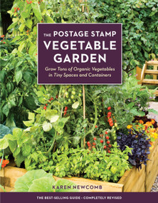 The Postage Stamp Vegetable Garden (Grow Tons of Organic Vegetables in Tiny Spaces and Containers) by Karen Newcomb, 9781607746836