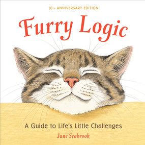 Furry Logic, 10th Anniversary Edition (A Guide to Life's Little Challenges) by Jane Seabrook, 9781607747161