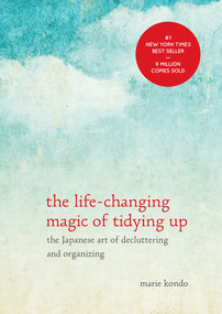 The Life-Changing Magic of Tidying Up (The Japanese Art of Decluttering and Organizing) by Marie Kondo, 9781607747307