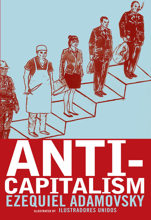 Anti-Capitalism by Ezequiel Adamovsky, United Illustrators, Marie Trigona, 9781609800871