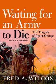 Waiting for an Army to Die (The Tragedy of Agent Orange) by Fred A. Wilcox, 9781609801366