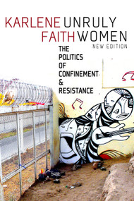 Unruly Women (The Politics of Confinement & Resistance) by Karlene Faith, 9781609801373