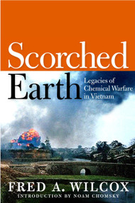 Scorched Earth (Legacies of Chemical Warfare in Vietnam) by Fred A. Wilcox, Noam Chomsky, 9781609801380