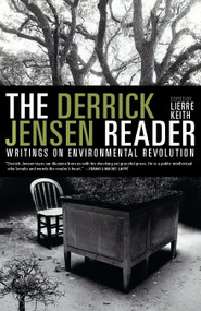 The Derrick Jensen Reader (Writings on Environmental Revolution) by Derrick Jensen, Lierre Keith, 9781609804046