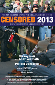 Censored 2013 (The Top Censored Stories and Media Analysis of 2011-2012) by Mickey Huff, Project Censored, Khalil Bendib, Andy Lee Roth, 9781609804220