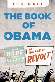 The Book of Obama (From Hope and Change to the Age of Revolt) by Ted Rall, 9781609804503